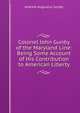 Colonel John Gunby of the Maryland Line: Being Some Account of His Contribution to American Liberty, Andrew Augustus Gunby 