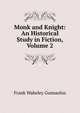 Monk and Knight: An Historical Study in Fiction, Volume 2, Frank Wakeley Gunsaulus 