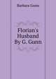 Florian's Husband By G. Gunn., Barbara Gunn 