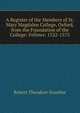 A Register of the Members of St. Mary Magdalen College, Oxford, from the Foundation of the College: Fellows: 1522-1575, Robert Theodore Gunther 