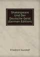 Shakespeare Und Der Deutsche Geist (German Edition), Friedrich Gundolf 