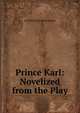 Prince Karl: Novelized from the Play, Archibald Clavering Gunter 