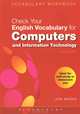 Check Your English Vocabulary for Computers and Information Technology. All You Need to Improve Your Vocabulary, Jon Marks 