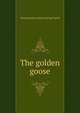 The golden goose, Elizabeth [old catalog heading] Guptill 