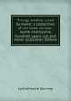 Things mother used to make: a collection of old time recipes, some nearly one hundred years old and never published before, Lydia Maria Gurney 