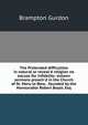 The Pretended difficulties in natural or reveal'd religion no excuse for infidelity: sixteen sermons preach'd in the Church of St. Mary-le-Bow, . founded by the Honourable Robert Boyle, Esq, Brampton Gurdon 