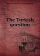 The Turkish question, A[dam] hrabia. [from old catal Gurowski 