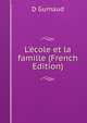L'?cole et la famille (French Edition), D Gurnaud 