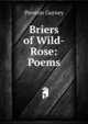 Briers of Wild-Rose: Poems, Preston Gurney 