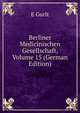 Berliner Medicinischen Gesellschaft, Volume 15 (German Edition), E Gurlt 