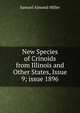 New Species of Crinoids from Illinois and Other States, Issue 9; issue 1896, Samuel Almond Miller 