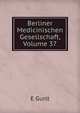 Berliner Medicinischen Gesellschaft, Volume 37, E Gurlt 