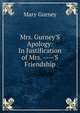 Mrs. Gurney'S Apology: In Justification of Mrs. ----'S Friendship, Mary Gurney 