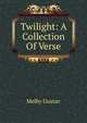 Twilight: A Collection Of Verse, Melby Gustav 
