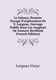 Le Sahara; Premier Voyage D'exploration De V. Largeau. Ouvrage Publi? Sous Les Auspices De Gustave Revilliod (French Edition), Largeau Victor 