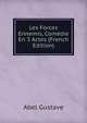 Les Forces Ennemis, Comedie En 3 Actes (French Edition), Abel Gustave 