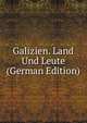 Galizien. Land Und Leute (German Edition), 