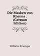 Die Masken von Rheims . (German Edition), Wilhelm Fraenger 