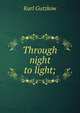 Through night to light;, Karl Gutzkow 
