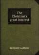 The Christian's great interest, William Guthrie 