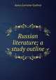 Russian literature; a study outline, Anna Lorraine Guthrie 