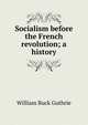 Socialism before the French revolution; a history, William Buck Guthrie 