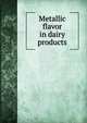 Metallic flavor in dairy products, 
