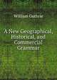 A New Geographical, Historical, and Commercial Grammar, William Guthrie 