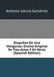 Empenos De Una Venganza: Drama Original En Tres Actos Y En Verso (Spanish Edition), Antonio Garcia Gutierrez 