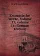 Dramatische Werke, Volume 13; volume 16 (German Edition), Karl Gutzkow 