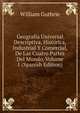 Geografia Universal Descriptiva, Historica, Industrial Y Comercial, De Las Cuatro Partes Del Mundo, Volume 1 (Spanish Edition), William Guthrie 