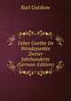 Ueber Goethe Im Wendepunkte Zweier Jahrhunderte (German Edition), Karl Gutzkow 