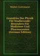 Grundriss Der Physik Fur Studierende: Besonders Fur Mediziner Und Pharmaceuten (German Edition), Walter Guttmann 