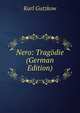 Nero: Tragodie (German Edition), Karl Gutzkow 