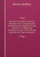 Memoirs of Henry Guthry: Wherein the Conspiracies and Rebellion Against King Charles I. of Blessed Memory, to the Time of the Murther of That Monarch, Henry Guthry 