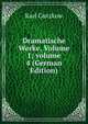 Dramatische Werke, Volume 1; volume 4 (German Edition), Karl Gutzkow 