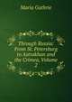 Through Russia: From St. Petersburg to Astrakhan and the Crimea, Volume 2, Maria Guthrie 