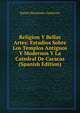Religion Y Bellas Artes: Estudios Sobre Los Templos Antiguos Y Modernos Y La Catedral De Caracas (Spanish Edition), Rafael Hernandez Gutierrez 