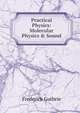 Practical Physics: Molecular Physics & Sound, Frederick Guthrie 