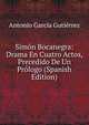 Simon Bocanegra: Drama En Cuatro Actos, Precedido De Un Prologo (Spanish Edition), Antonio Garcia Gutierrez 