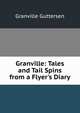 Granville: Tales and Tail Spins from a Flyer's Diary, Granville Guttersen 