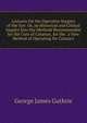Lectures On the Operative Surgery of the Eye: Or, an Historical and Critical Inquiry Into the Methods Recommended for the Cure of Cataract, for the . a New Method of Operating for Cataract, George James Guthrie 