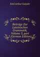 Beitr?ge Zur Lateinischen Grammatik, Volume 3, part 2 (German Edition), Emil Arthur Gutjahr 