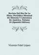Revista Del Rio De La Plata: Periodico Mensual De Historia Y Literatura De America, Volume 10 (Spanish Edition), Vicente Fidel Lopez 