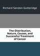 The Distribution, Nature, Causes, and Successful Treatment of Cancer, Richard Sandon Gutteridge 