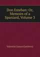 Don Esteban: Or, Memoirs of a Spaniard, Volume 3, Valentin Llanos Gutierrez 