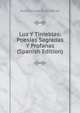 Luz Y Tinieblas: Poesias Sagradas Y Profanas (Spanish Edition), Antonio Garcia Gutierrez 