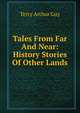 Tales From Far And Near: History Stories Of Other Lands, Terry Arthur Guy 