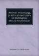 Animal micrology, practical exercises in zoological micro-technique, Michael F. b. 1874 Guyer 