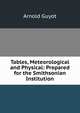 Tables, Meteorological and Physical: Prepared for the Smithsonian Institution, Arnold Guyot 